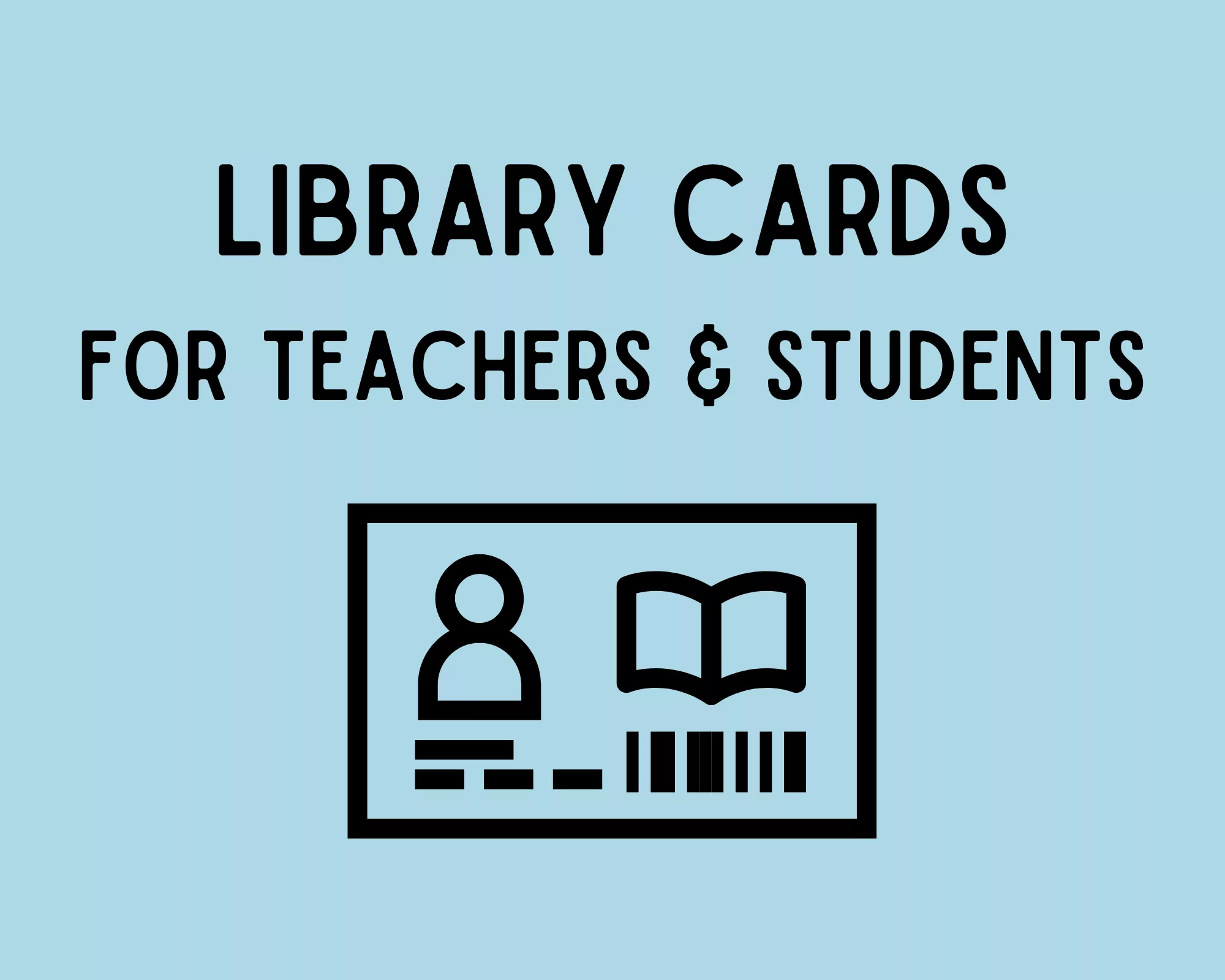 Library cards for teachers and students.